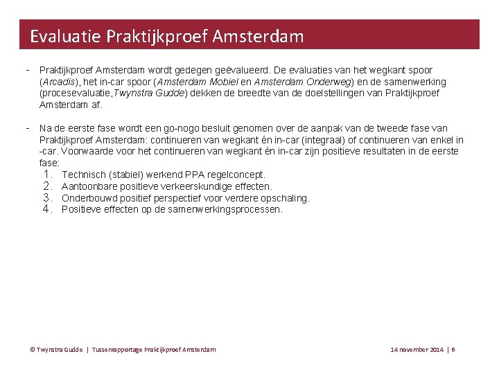 Evaluatie Praktijkproef Amsterdam ‐ Praktijkproef Amsterdam wordt gedegen geëvalueerd. De evaluaties van het wegkant