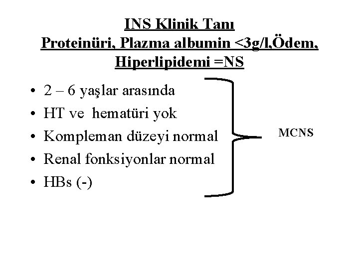 INS Klinik Tanı Proteinüri, Plazma albumin <3 g/l, Ödem, Hiperlipidemi =NS • • •