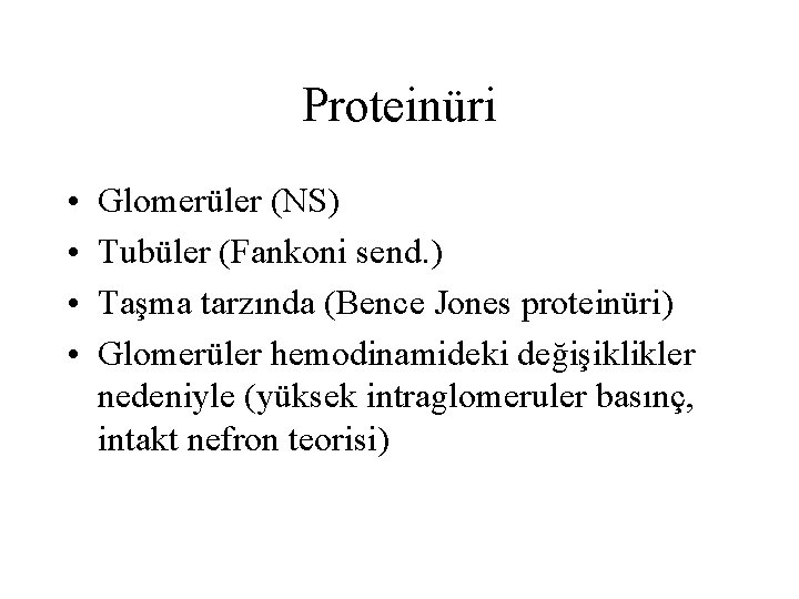 Proteinüri • • Glomerüler (NS) Tubüler (Fankoni send. ) Taşma tarzında (Bence Jones proteinüri)