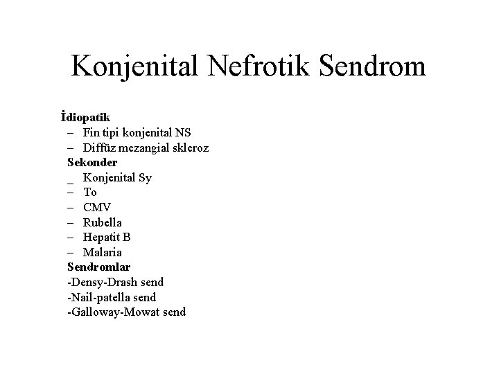 Konjenital Nefrotik Sendrom İdiopatik – Fin tipi konjenital NS – Diffüz mezangial skleroz Sekonder