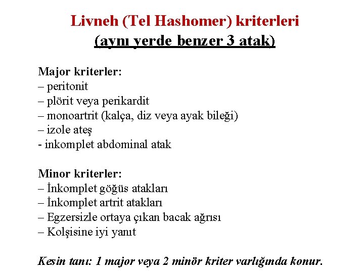 Livneh (Tel Hashomer) kriterleri (aynı yerde benzer 3 atak) Major kriterler: – peritonit –