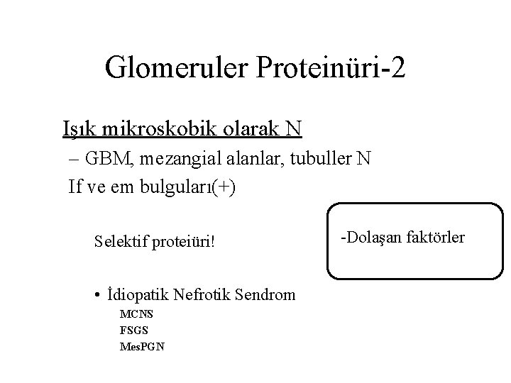 Glomeruler Proteinüri-2 Işık mikroskobik olarak N – GBM, mezangial alanlar, tubuller N If ve