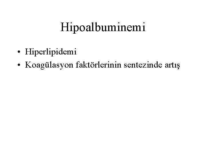 Hipoalbuminemi • Hiperlipidemi • Koagülasyon faktörlerinin sentezinde artış 