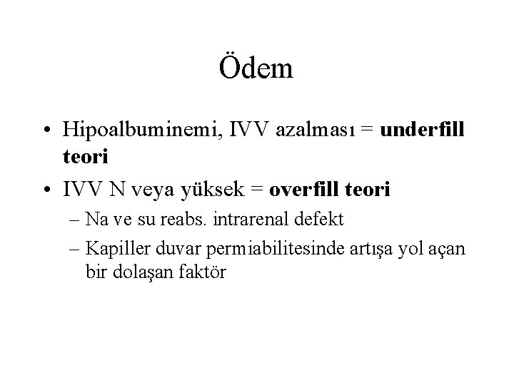 Ödem • Hipoalbuminemi, IVV azalması = underfill teori • IVV N veya yüksek =