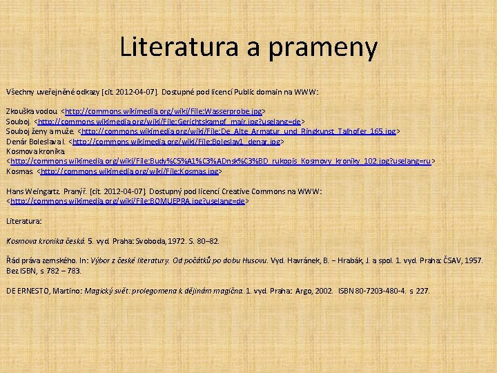 Literatura a prameny Všechny uveřejněné odkazy [cit. 2012 -04 -07]. Dostupné pod licencí Public