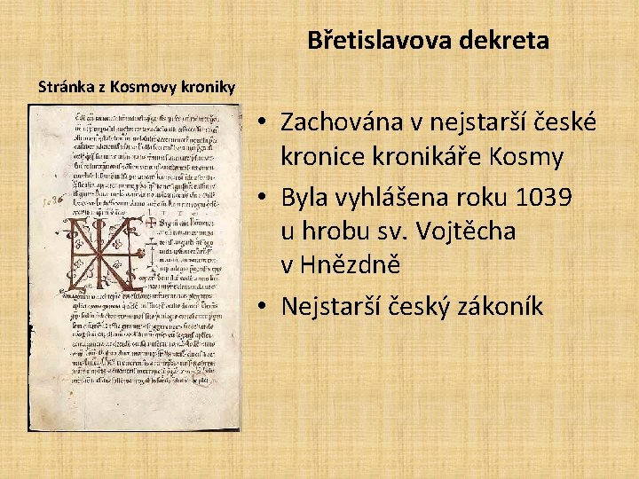 Břetislavova dekreta Stránka z Kosmovy kroniky • Zachována v nejstarší české kronice kronikáře Kosmy