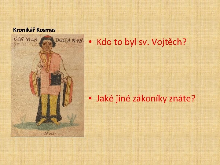 Kronikář Kosmas • Kdo to byl sv. Vojtěch? • Jaké jiné zákoníky znáte? 