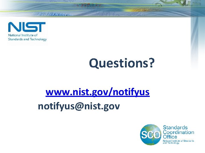 Questions? www. nist. gov/notifyus@nist. gov 