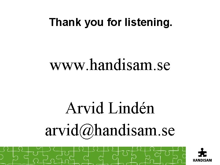 Thank you for listening. www. handisam. se Arvid Lindén arvid@handisam. se 