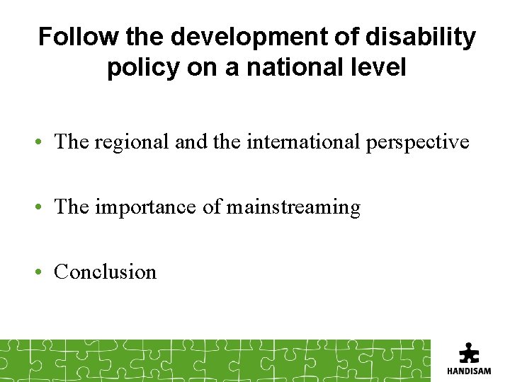 Follow the development of disability policy on a national level • The regional and
