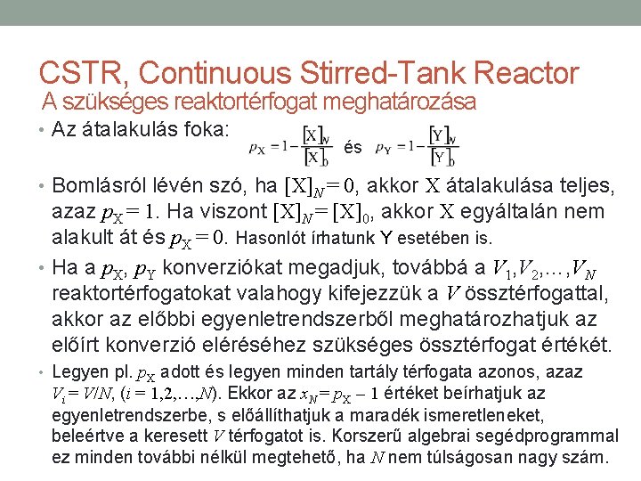 CSTR, Continuous Stirred-Tank Reactor A szükséges reaktortérfogat meghatározása • Az átalakulás foka: és •