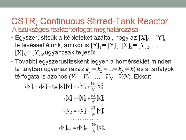CSTR, Continuous Stirred-Tank Reactor A szükséges reaktortérfogat meghatározása • Egyszerűsítsük a képleteket azáltal, hogy