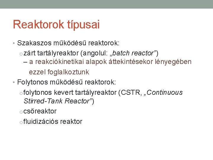 Reaktorok típusai • Szakaszos működésű reaktorok: o zárt tartályreaktor (angolul: „batch reactor”) – a