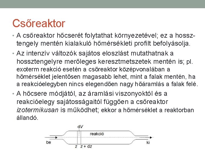 Csőreaktor • A csőreaktor hőcserét folytathat környezetével; ez a hossz- tengely mentén kialakuló hőmérsékleti