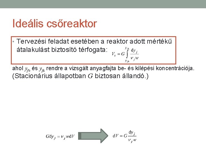 Ideális csőreaktor • Tervezési feladat esetében a reaktor adott mértékű átalakulást biztosító térfogata: ahol