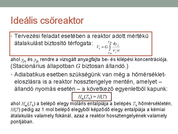 Ideális csőreaktor • Tervezési feladat esetében a reaktor adott mértékű átalakulást biztosító térfogata: ahol