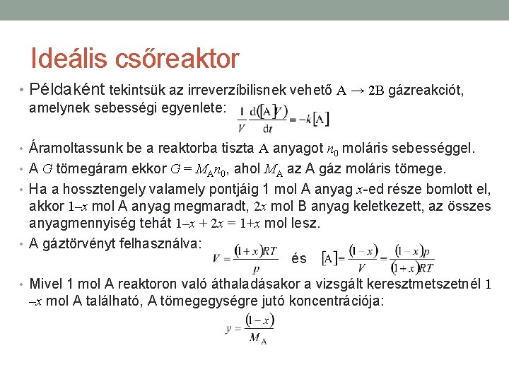 Ideális csőreaktor • Példaként tekintsük az irreverzíbilisnek vehető A → 2 B gázreakciót, amelynek