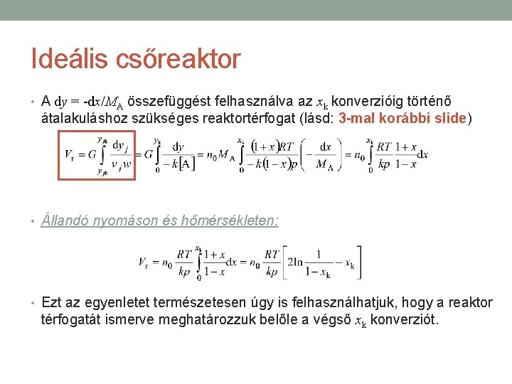 Ideális csőreaktor • A dy = -dx/MA összefüggést felhasználva az xk konverzióig történő átalakuláshoz