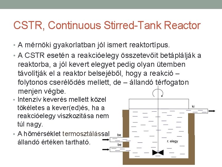 CSTR, Continuous Stirred-Tank Reactor • A mérnöki gyakorlatban jól ismert reaktortípus. • A CSTR