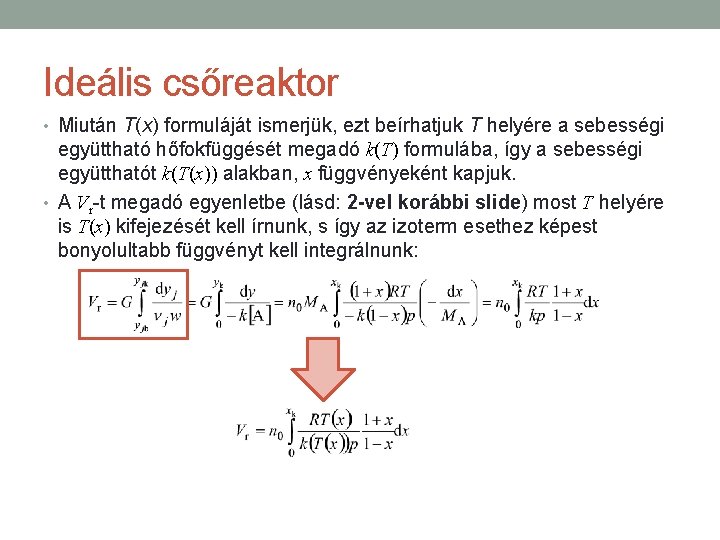 Ideális csőreaktor • Miután T(x) formuláját ismerjük, ezt beírhatjuk T helyére a sebességi együttható