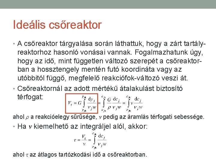 Ideális csőreaktor • A csőreaktor tárgyalása során láthattuk, hogy a zárt tartály- reaktorhoz hasonló