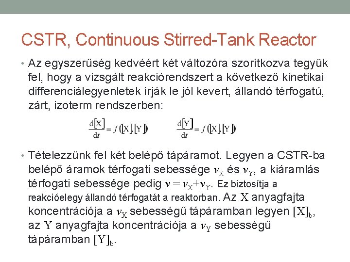 CSTR, Continuous Stirred-Tank Reactor • Az egyszerűség kedvéért két változóra szorítkozva tegyük fel, hogy