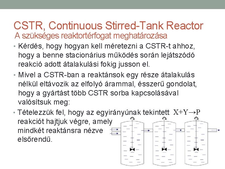 CSTR, Continuous Stirred-Tank Reactor A szükséges reaktortérfogat meghatározása • Kérdés, hogyan kell méretezni a