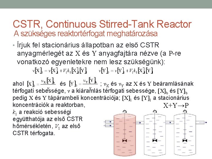 CSTR, Continuous Stirred-Tank Reactor A szükséges reaktortérfogat meghatározása • Írjuk fel stacionárius állapotban az
