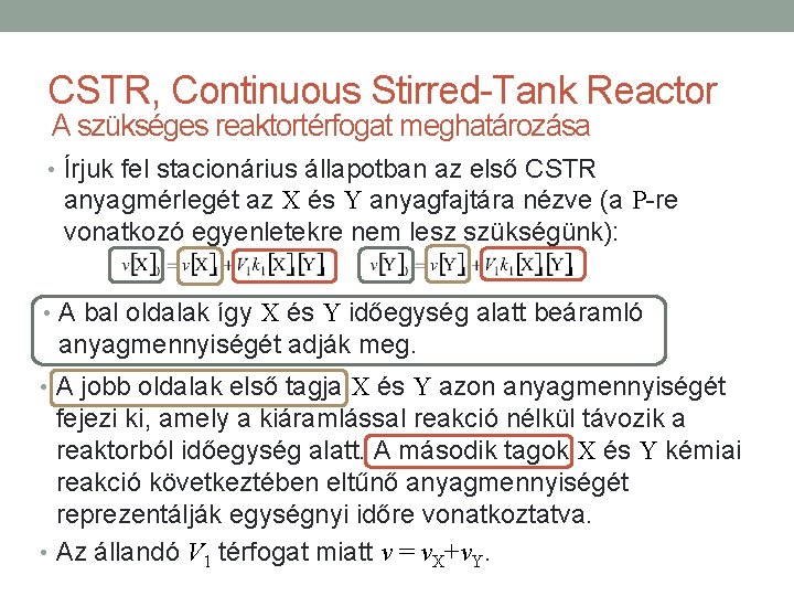 CSTR, Continuous Stirred-Tank Reactor A szükséges reaktortérfogat meghatározása • Írjuk fel stacionárius állapotban az