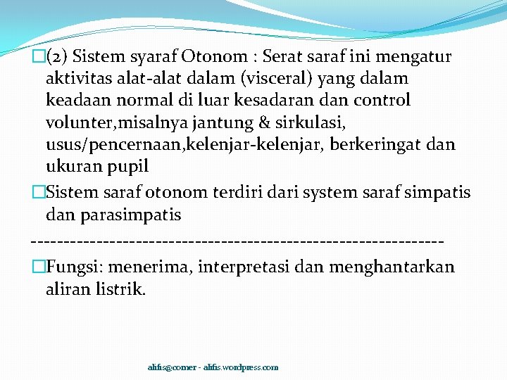 �(2) Sistem syaraf Otonom : Serat saraf ini mengatur aktivitas alat-alat dalam (visceral) yang