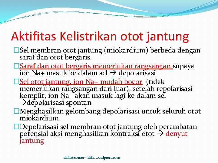 Aktifitas Kelistrikan otot jantung �Sel membran otot jantung (miokardium) berbeda dengan saraf dan otot