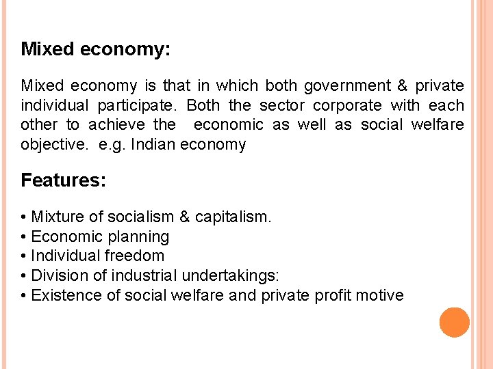 Mixed economy: Mixed economy is that in which both government & private individual participate.