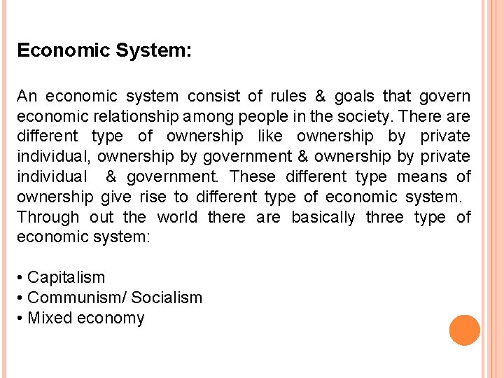Economic System: An economic system consist of rules & goals that govern economic relationship