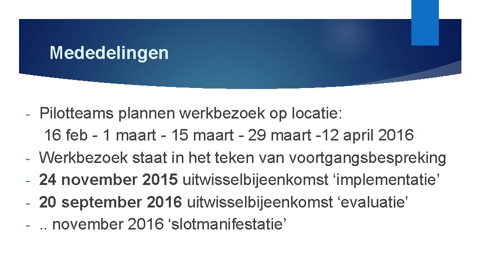 Mededelingen Pilotteams plannen werkbezoek op locatie: 16 feb 1 maart 15 maart 29 maart