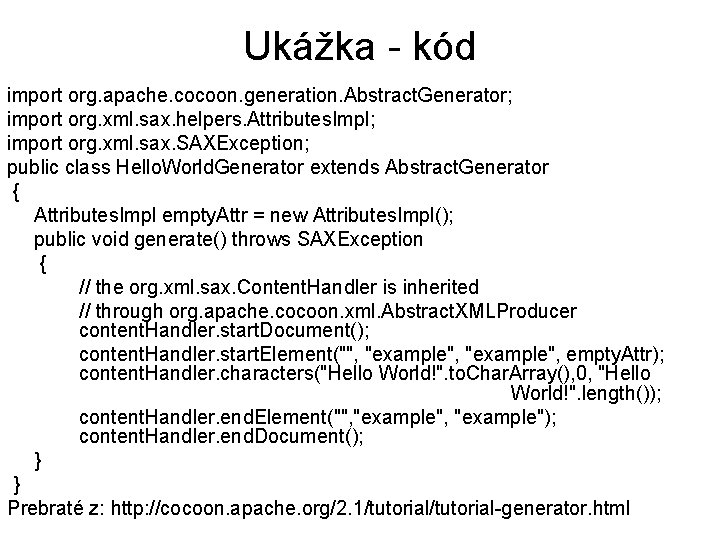 Ukážka - kód import org. apache. cocoon. generation. Abstract. Generator; import org. xml. sax.