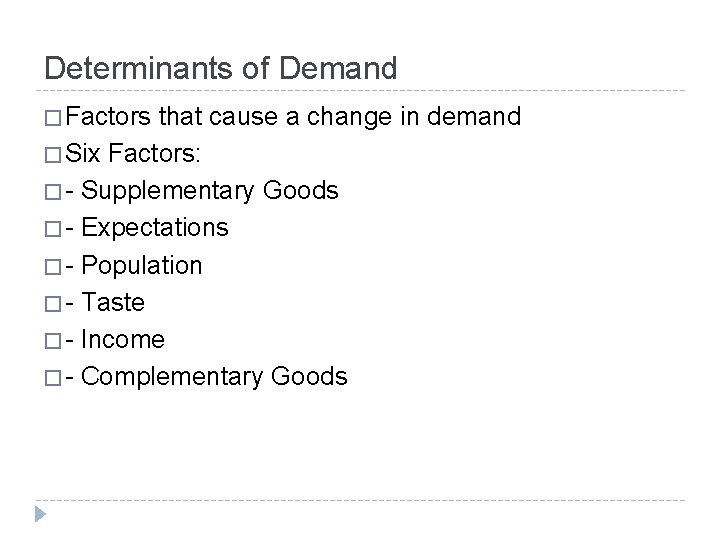 Determinants of Demand � Factors that cause a change in demand � Six Factors: