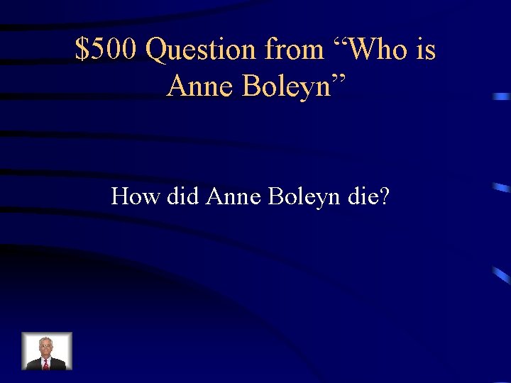 $500 Question from “Who is Anne Boleyn” How did Anne Boleyn die? 