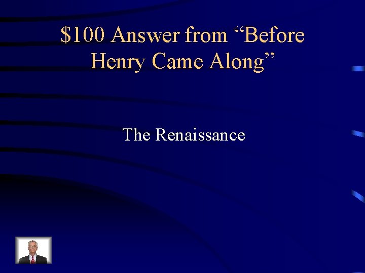 $100 Answer from “Before Henry Came Along” The Renaissance 