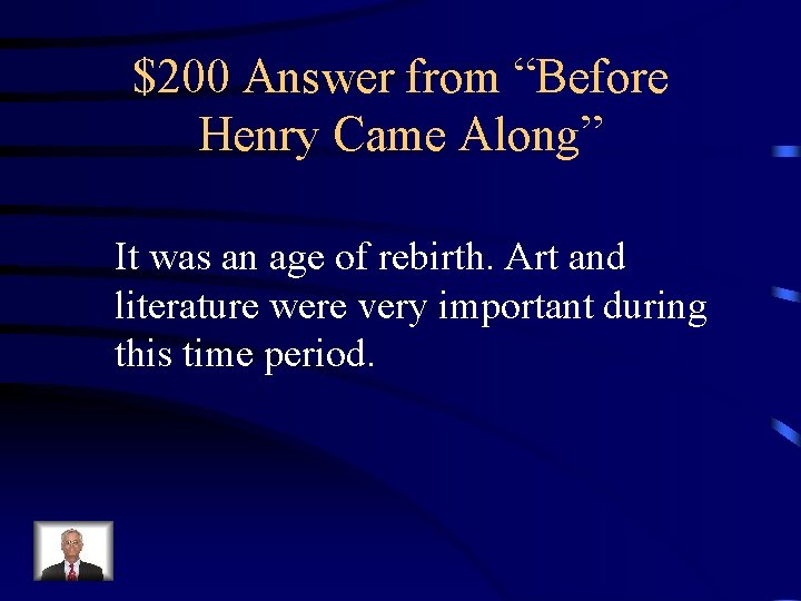 $200 Answer from “Before Henry Came Along” It was an age of rebirth. Art