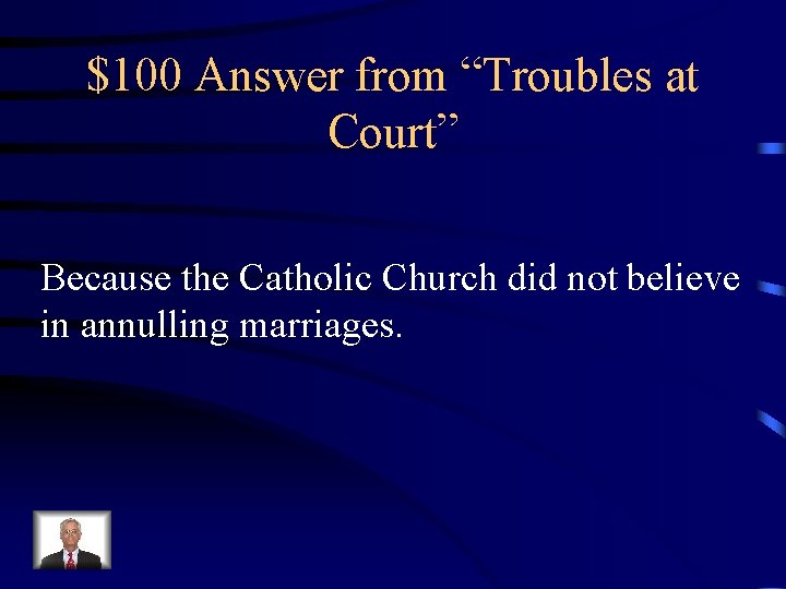 $100 Answer from “Troubles at Court” Because the Catholic Church did not believe in