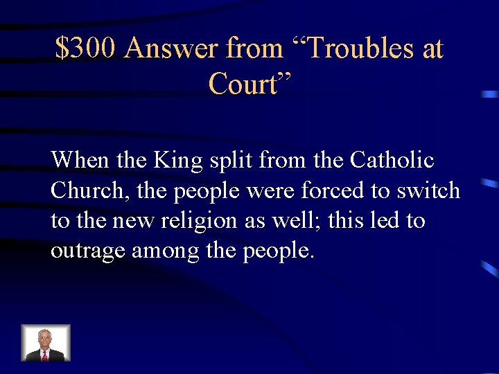 $300 Answer from “Troubles at Court” When the King split from the Catholic Church,