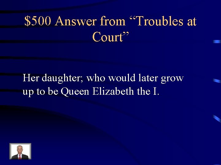 $500 Answer from “Troubles at Court” Her daughter; who would later grow up to