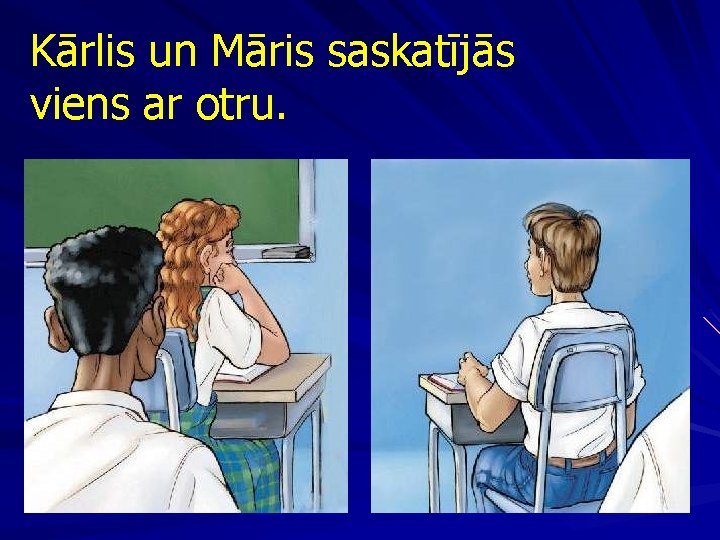 Kārlis un Māris saskatījās viens ar otru. 