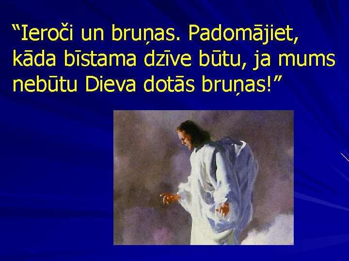 “Ieroči un bruņas. Padomājiet, kāda bīstama dzīve būtu, ja mums nebūtu Dieva dotās bruņas!”