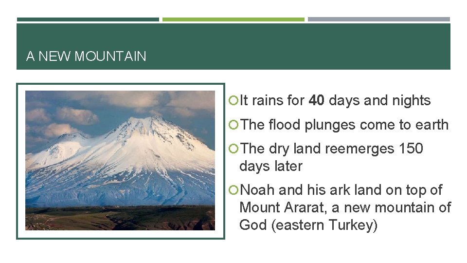 A NEW MOUNTAIN It rains for 40 days and nights The flood plunges come