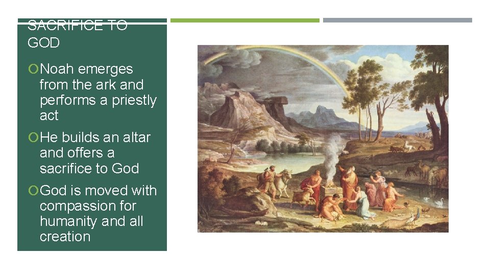 SACRIFICE TO GOD Noah emerges from the ark and performs a priestly act He