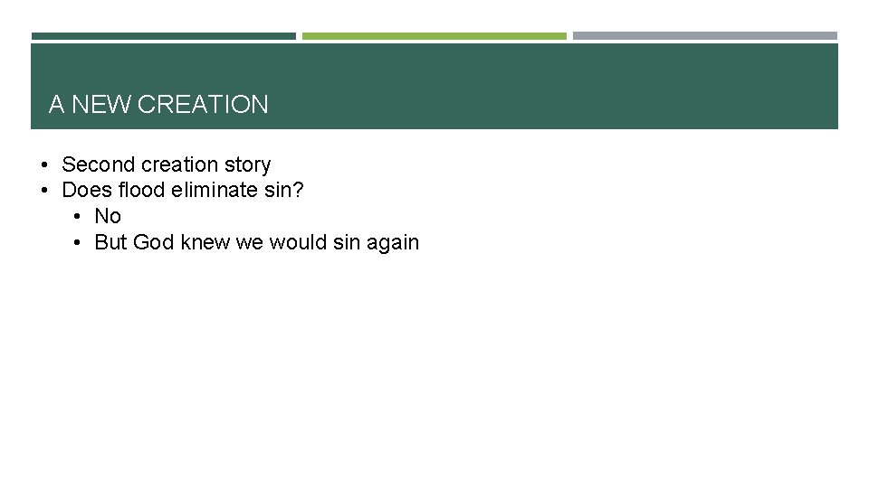 A NEW CREATION • Second creation story • Does flood eliminate sin? • No