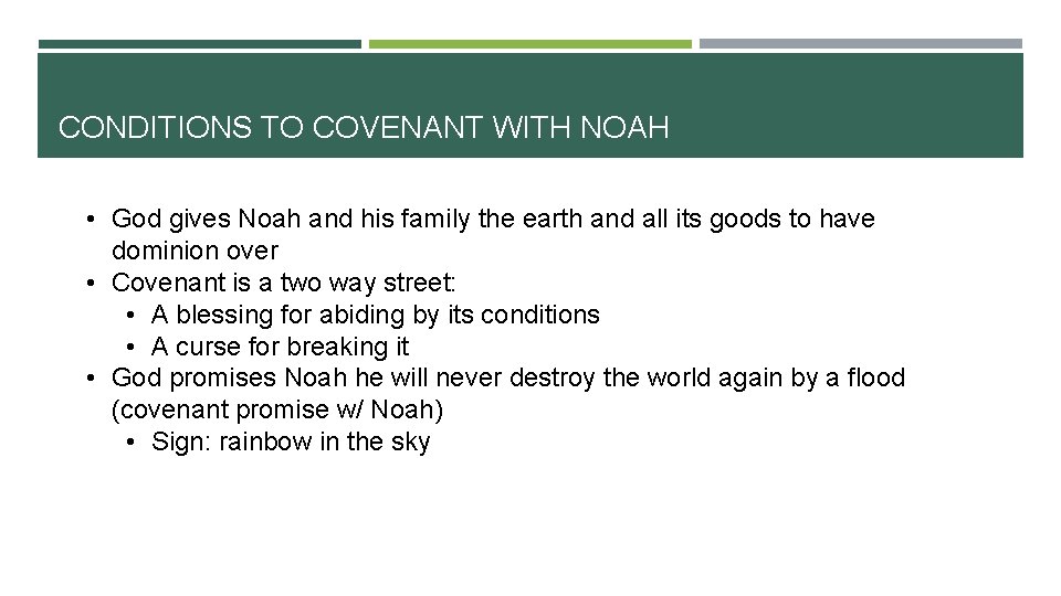 CONDITIONS TO COVENANT WITH NOAH • God gives Noah and his family the earth