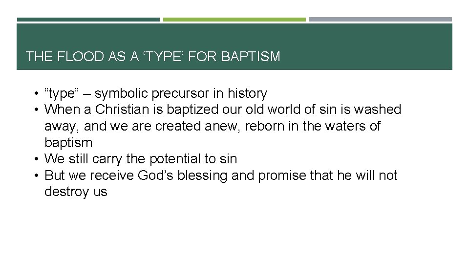 THE FLOOD AS A ‘TYPE’ FOR BAPTISM • “type” – symbolic precursor in history