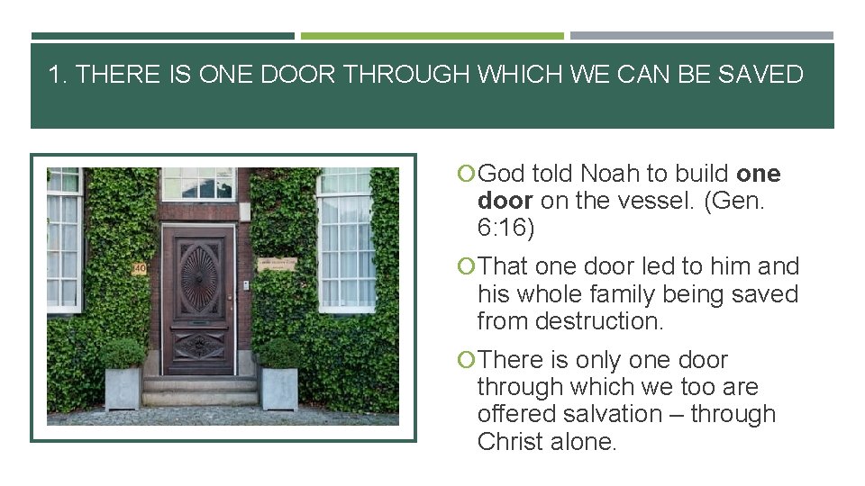 1. THERE IS ONE DOOR THROUGH WHICH WE CAN BE SAVED God told Noah